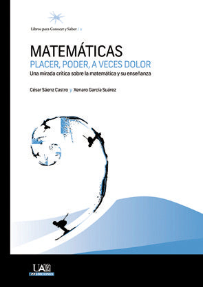 Matemáticas: placer, poder, a veces dolor, de Sáenz Castro, César | portada del libro