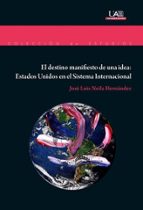 El destino manifiesto de una idea: Estados Unidos en el Sistema Internacional, de José Luis Neila Hernández | portada del lib