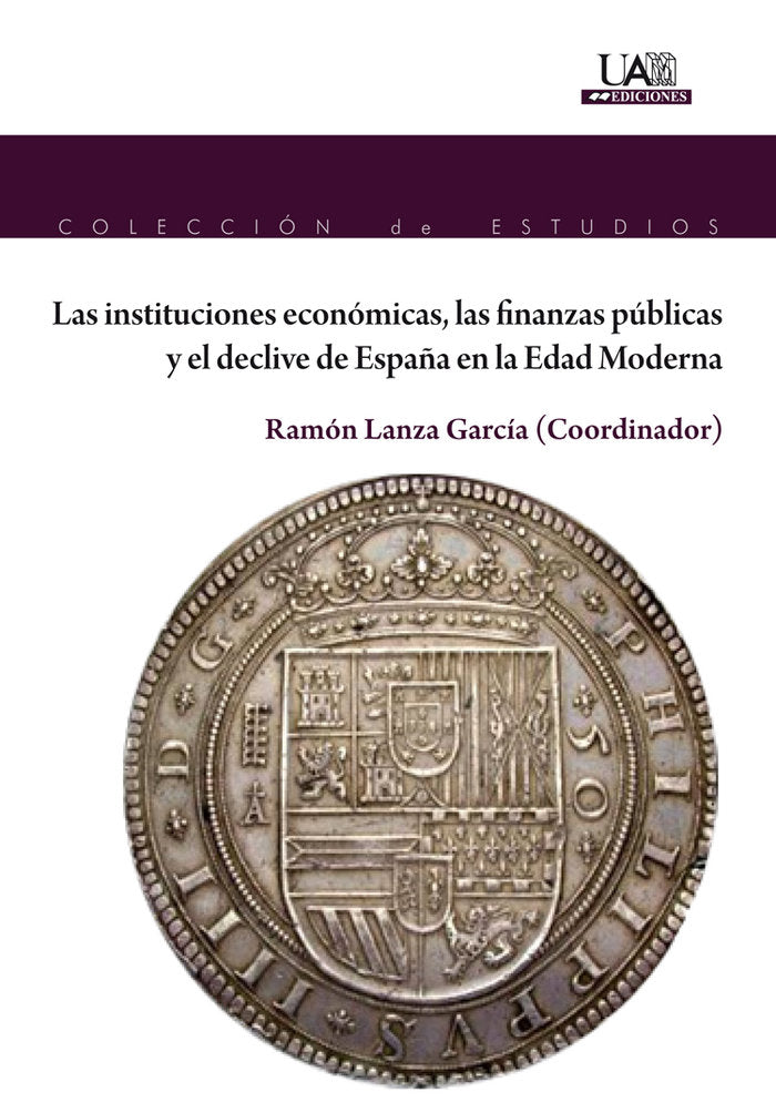Las instituciones económicas, las finanzas públicas y el declive de España en la Edad Moderna | portada del libro
