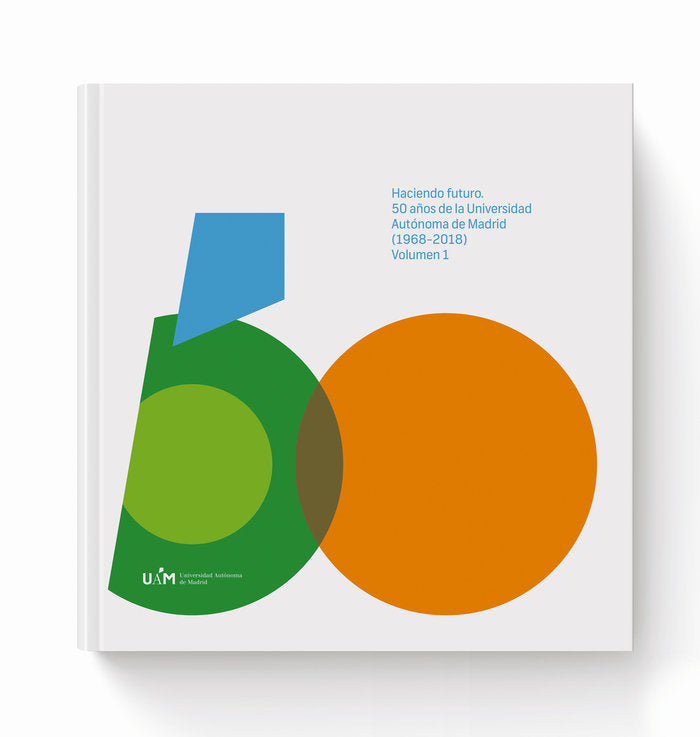 Haciendo futuro: 50 años de la Universidad Autónoma de Madrid (1968-2018). Volumen 1, de Varios autores | portada del libro