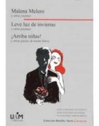 Malena Melero y otros cuentos. Leve luz de invierno y otros poemas. ¡Arriba niñas! y otras piezas de, de Varios autores | por