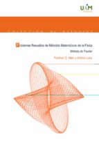 PROBLEMAS RESUELTOS DE MÉTODOS MATÉMATICOS DE LA FISICA. MÉTODOS DE FOURIER, de FARKHAD G ALIEV | portada del libro