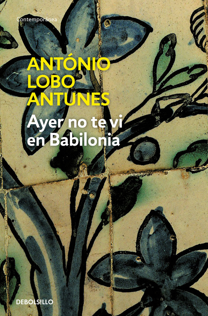 Ayer no te vi en Babilonia, de Lobo Antunes, António | portada del libro