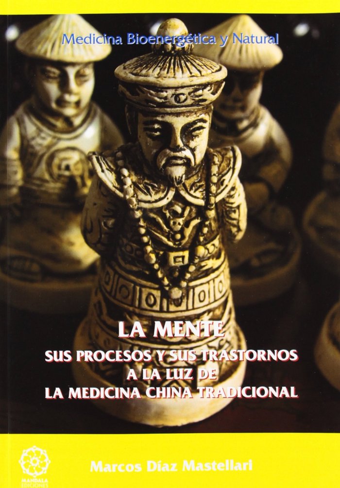 MENTE, SUS PROCESOS Y SUS TRASTORNOS A LA LUZ DE LA MEDICINA CHINA TRADICIONA, LA, de DíAZ MASTELLARI, MARCOS | portada del l