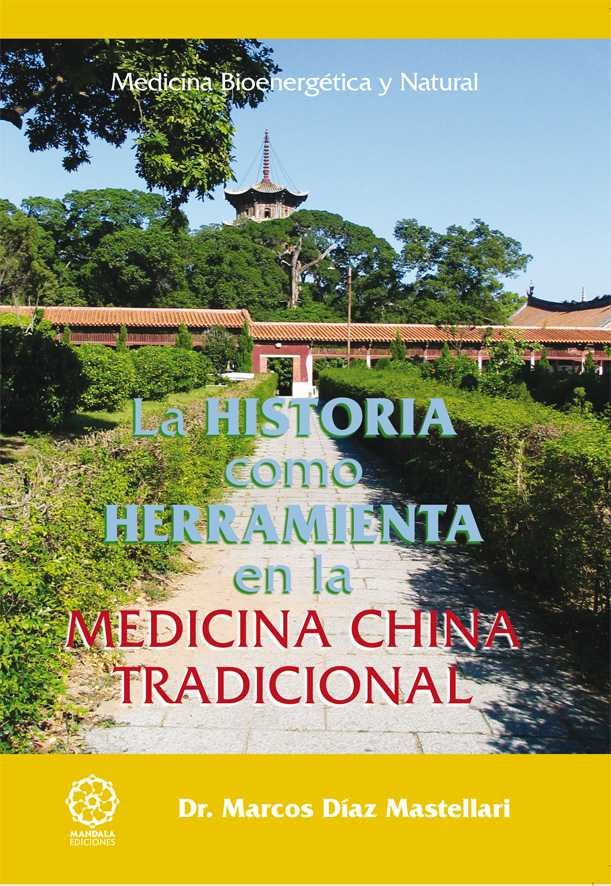 HISTORIA COMO HERRAMIENTA EN LA MEDICINA CHINA TRADICIONAL, LA, de Díaz Mastellari, Dr. Marcos | portada del libro