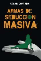 ARMAS DE SEDUCCIóN MASIVA, de CESAR CONTADA | portada del libro
