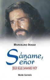 Sáname, Señor, de Iragui, OCD, Marcelino | portada del libro