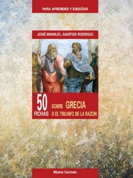 50 fichas sobre Grecia o el triunfo de la razón, de Santos Rodrigo, Jose Manuel | portada del libro