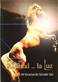 Al final... La luz, de Salvador Saiz, María Encarnación | portada del libro