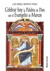 Celebrar hoy la Palabra de Dios con el Evangelio de Marcos, de Montes Peral, Luis Ángel | portada del libro