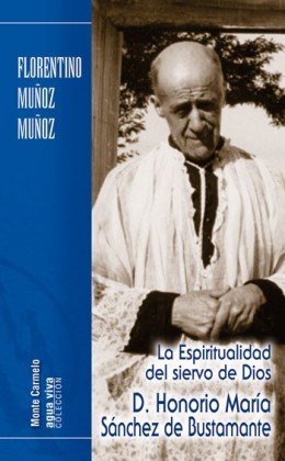La espiritualidad del siervo de Dios. D. Honorio María Sanchez de Bustamante, de Muñoz Muñoz, Florentino | portada del libro