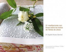 31 meditaciones con flores sobre los textos de Teresa de Jesús, de Álvarez Sánchez, María Ángeles | portada del libro
