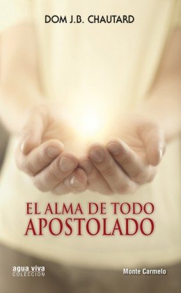 El Alma de todo Apostolado, de Dom J.B. Chautard (Abad de la orden cisterciense) | portada del libro