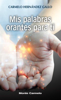 Mis palabras orantes para ti, de Hernández Gallo, Carmelo | portada del libro