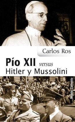 Pío XII versus Hitler y Mussolini, de Ros Carvallar, Carlos | portada del libro