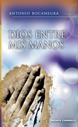 Dios entre mis manos, de Bocanegra Padilla, Antonio | portada del libro