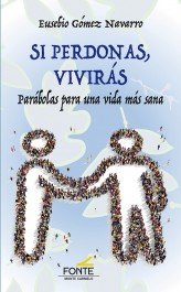 Si perdonas, vivirás, de Gómez Navarro, Eusebio | portada del libro
