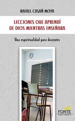 Lecciones que aprendí de Dios mientras enseñaba, de Casañ Moya, Rafael | portada del libro
