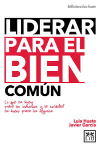 Liderar para el bien común, de Huete Gómez, Luis | portada del libro