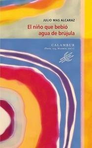El niño que bebió agua de brújula, de Mas Alcaraz, Julio | portada del libro