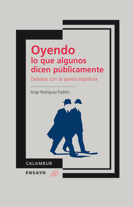 Oyendo lo que algunos dicen públicamente. Debates con la poesía española, de Rodríguez Padrón, Jorge | portada del libro