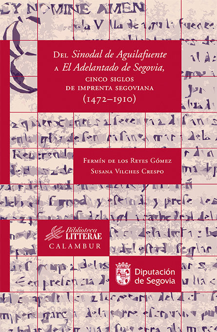 Del Sinodal de Aguilafuente a El Adelantado de Segovia, cinco siglos de imprenta segoviana (1472-191, de de los Reyes Gómez, 