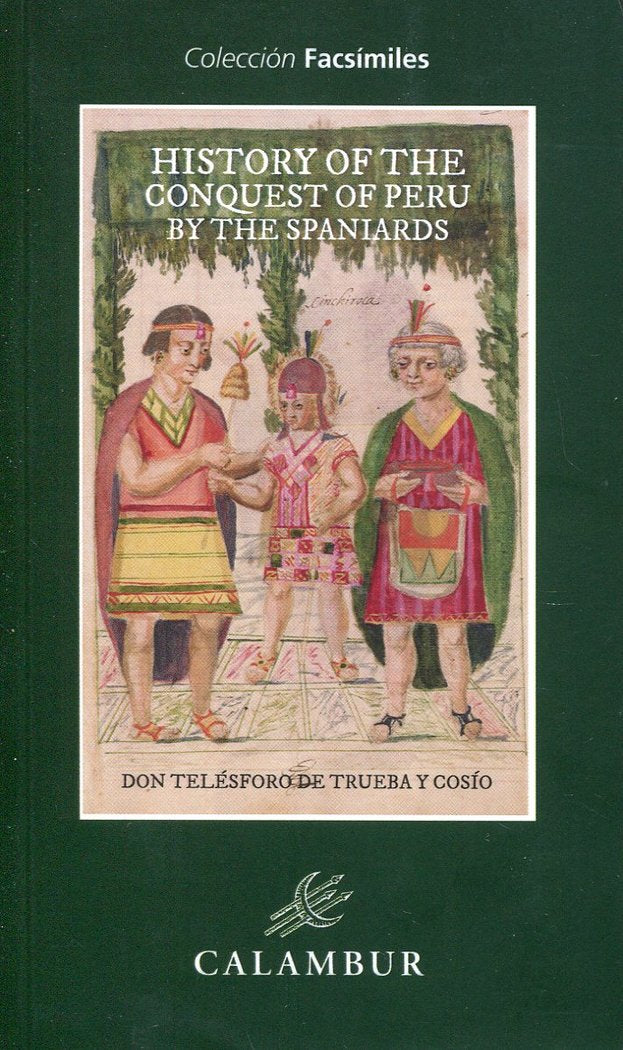 HISTORY OF THE CONQUEST OF PERU BY THE SPANIARDS, de DE TRUEBA Y COSIO,TELESFORO | portada del libro