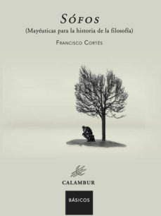 SOFOS MAYEUTICAS PARA LA HISTORIA DE LA FILOSOFIA, de FRANCISCO CORTES | portada del libro
