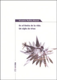 EN EL LÍMITE DE LA VIDA. UN SIGLO DE VIRUS, de Pallás Benet | portada del libro