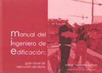 MANUAL DEL INGENIERO DE EDIFICACIÓN: GUÍA VISUAL DE EJECUCIÓN DE OBRAS, de Valiente Ochoa | portada del libro