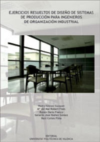 EJERCICIOS RESUELTOS DE DISEÑO DE SISTEMAS DE PRODUCCIÓN PARA INGENIEROS DE ORGANIZACIÓN INDUSTRIAL, de Ibáñez Gómez | portad