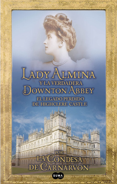 Lady Almina y la verdadera Downton Abbey, de CARNARVON | portada del libro