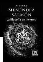 FILOSOFIA EN INVIERNO, LA, de MENENDEZ SALMON, RICARDO | portada del libro
