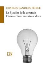 FIJACION DE LAS CREENCIAS, LA : COMO ACLARAR NUESTRAS IDEAS, de PEIRCE, CHARLES SANDERS | portada del libro