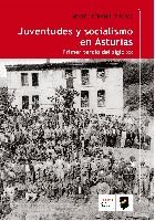 JUVENTUDES Y SOCIALISMO EN ASTURIAS, de FERNANDEZ PEREZ, ADOLFO | portada del libro