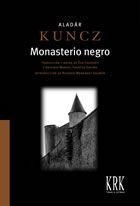 MONASTERIO NEGRO, de KUNCZ, ALADáR | portada del libro