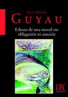 ESBOZO DE UNA MORAL SIN OBLIGACIóN NI SANCIóN, de GUYAU, JEAN MARIE | portada del libro