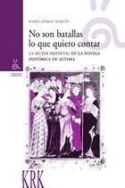 NO SON BATALLAS LO QUE QUIERO CONTAR, de GóMEZ MARTíN, MARíA | portada del libro