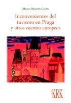 Inconvenientes del turismo en Praga y otros cuentos europeos, de MARTIN GIJON, MARIO | portada del libro