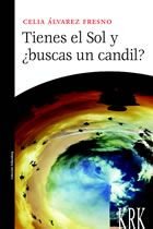 TIENES EL SOL Y ¿BUSCAS UN CANDIL?, de ÁLVAREZ FRESNO, CELIA | portada del libro