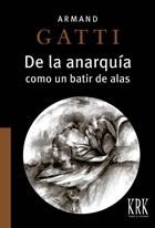 DE LA ANARQUíA COMO UN BATIR DE ALAS, de GATTI, ARMAND | portada del libro