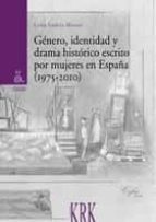 GéNERO, IDENTIDAD Y DRAMA HISTóRICO ESCRITO POR MUJERES EN ESPAñA. 1975-2010, de LUISA GARCIA MANSO | portada del libro