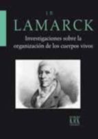 Investigaciones sobre la organización de los cuerpos vivos, de JEAN BAPTISTE LAMARCK | portada del libro