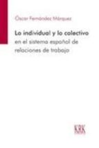 Lo individual y lo colectivo en el sistema español de relaciones de trabajo, de OSCAR FERNANDEZ MARQUEZ | portada del libro