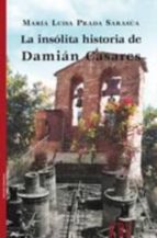 La insólita historia de Damián Casares, de MARIA LUISA PRADA | portada del libro