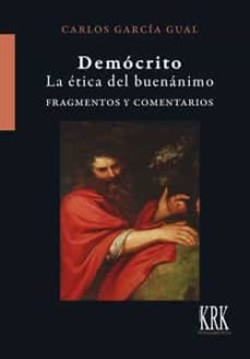 DEMOCRITO LA ETICA DEL BUENANIMO FRAGMENTOS Y COMENTARIOS, de CARLOS GARCIA GUAL | portada del libro