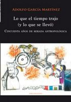 LO QUE EL TIEMPO TRAJO Y LO QUE SE LLEVO, de ADOLFO GARCIA MARTINEZ | portada del libro