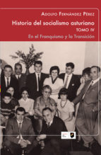 HISTORIA DEL SOCIALISMO ASTURIANO TOMO IV EN EL FRANQUISMO, de Adolfo Fernández Pérez | portada del libro