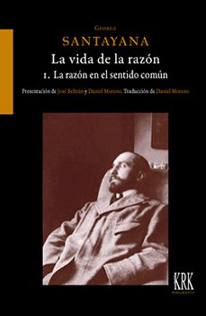 RAZON EN SENTIDO COMUN:LA VIDA DE LA RAZON, de SANTAYANA | portada del libro