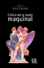 CRITICA DE LA RAZON MAQUINAL, de Basilio Baltasar | portada del libro